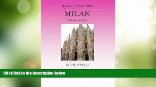 Big Deals  SYDNEY TRAVELS TO MILAN: A Guide for Kids - Let s Go to Italy Series!  Full Read Best