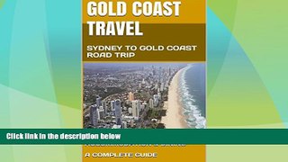 Big Deals  GOLD COAST TRAVEL: SYDNEY TO GOLD COAST ROAD TRIP  Full Read Best Seller