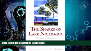 EBOOK ONLINE  The Sharks of Lake Nicaragua: True Tales of Adventure, Travel, and Fishing  BOOK