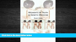 For you Moments of Truth in Genetic Medicine