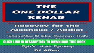 [PDF] The One Dollar Rehab: Recovery for the Alcoholic / Drug Addict Full Online