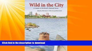 GET PDF  Wild in the City: A Guide to Portland s Natural Areas  PDF ONLINE