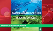 READ  Swimming with Dolphins, Tracking Gorillas: How To Have The World s Best Wildlife Encounters