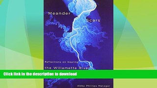 READ BOOK  Meander Scars: Reflections on Healing the Willamette River  BOOK ONLINE