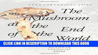 [PDF] The Mushroom at the End of the World: On the Possibility of Life in Capitalist Ruins Full