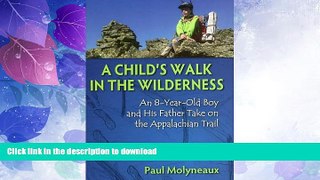 GET PDF  A Child s Walk in the Wilderness: An 8-Year-Old Boy and His Father Take on the