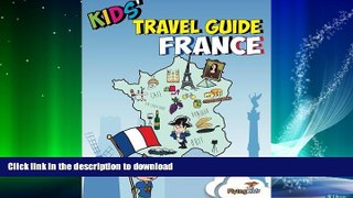 GET PDF  Kids  Travel Guide - France: No matter where you visit in France - kids enjoy fascinating