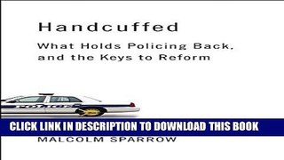 [PDF] Handcuffed: What Holds Policing Back, and the Keys to Reform Full Online