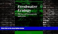 For you Freshwater Ecology: Concepts and Environmental Applications (Aquatic Ecology)