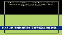 [PDF] Medicare Simplifed: Four simple Steps to enrolling into the right Medicare Plan Full