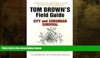 For you Tom Brown s Field Guide to City and Suburban Survival