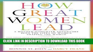 [PDF] How Great Women Lead: A Mother-Daughter Adventure into the Lives of Women Shaping the World