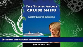 GET PDF  The Truth About Cruise Ships - A Cruise Ship Officer Survives the Work, Adventure,