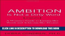 [PDF] Ambition Is Not a Dirty Word: A Woman s Guide to Earning Her Worth and Achieving Her Dreams