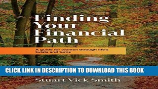 [PDF] Finding Your Financial Path: A guide for women through life s twists and turns Full Online