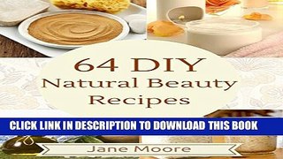 [PDF] 64 DIY Natural Beauty Recipes: How to Make Amazing Homemade Skin Care Recipes,  Essential