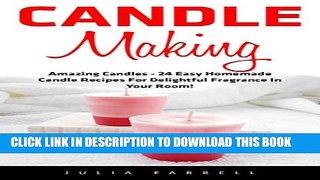 [PDF] Candle Making: Amazing Candles - 24 Easy Homemade Candle Recipes For Delightful Fragrance In