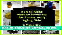 [PDF] How to Make Natural Products for Prematurely Aging Skin (Natural Skin Recipes Book 9)