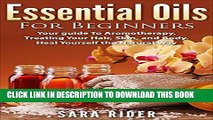 [PDF] Essential Oils For Beginners: Essential Oil Beginners Guide To Aromatherapy, Treating Your