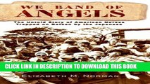 [PDF] We Band of Angels: The Untold Story of American Nurses Trapped on Bataan by the Japanese