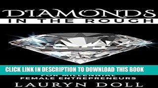 [DOWNLOAD] PDF BOOK Diamonds in the Rough: Raw Jewels For Millenial Female Entrepreneurs Collection