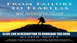 [Read PDF] From Failure to Fearless: Still Completely Flawed BUT Thriving Fearlessly Download Online