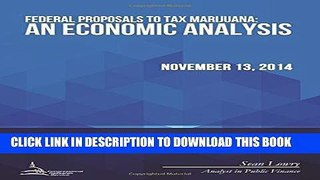 [DOWNLOAD] PDF BOOK Federal Proposals to Tax Marijuana: An Economic Analysis New