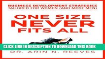 [Read PDF] One Size Never Fits All: Business Development Strategies Tailored for Women (And Most