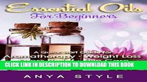[PDF] Essential Oils:: For Beginners A Quick Start Guide for Aromatherapy, Weight Loss, Stress