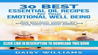 [PDF] 30 Best Essential Oil Recipes for Your Emotional Well Being: Heal your heart,insomnia, fear,