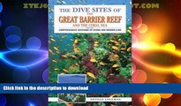 FAVORITE BOOK  The Dive Sites of the Great Barrier Reef : Comprehensive Coverage of Diving and