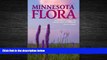 For you Minnesota Flora: An Illustrated Guide to the Vascular Plants of Minnesota