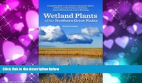 Online eBook Wetland Plants of the Northern Great Plains: A complete guide to the wetland and