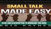 [PDF] FREE Small Talk Made EASY!: How to Talk To Anyone Effortlessly and Talk with Confidence and
