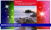 Must Have  Frommer s Vancouver Island, the Gulf Islands and San Juan Islands (Frommer s Complete