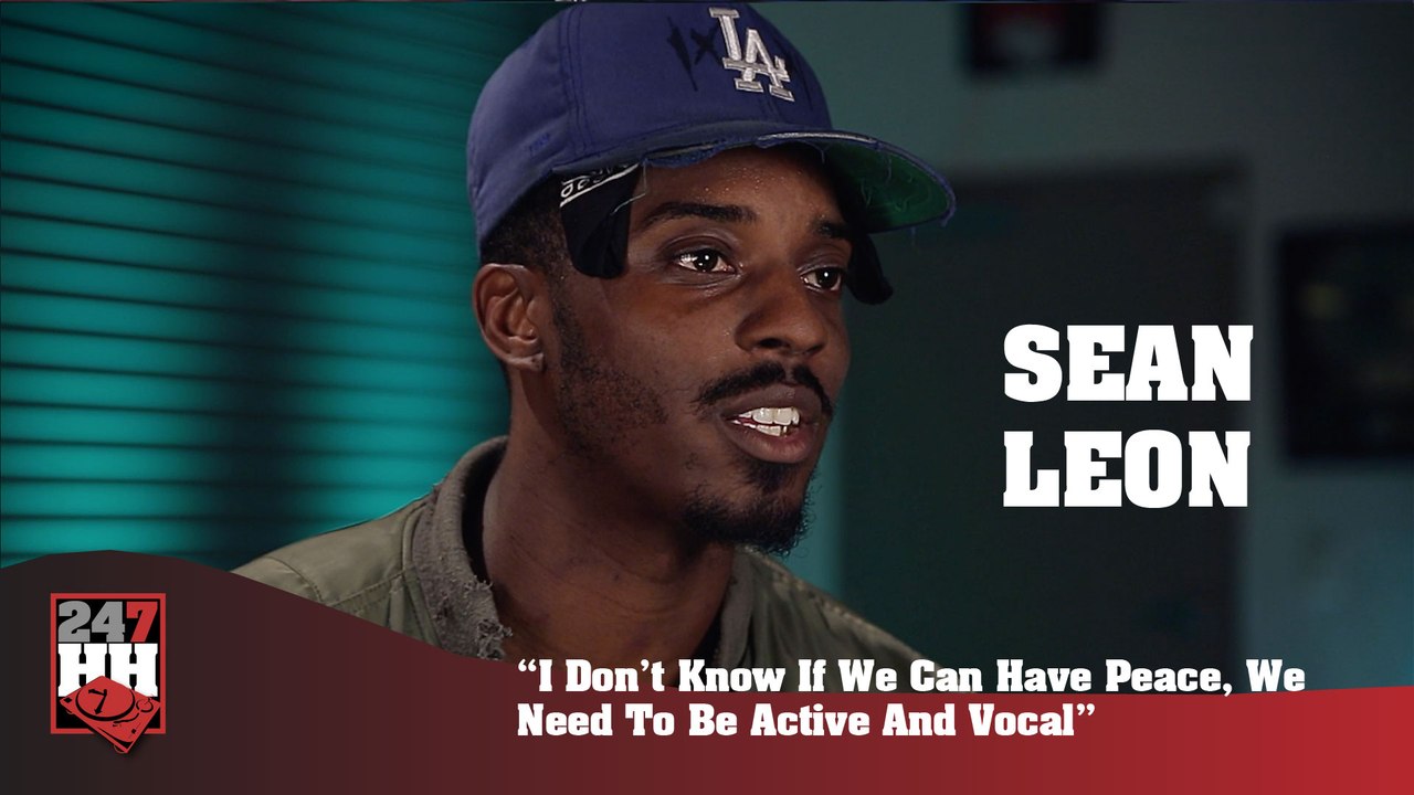 Sean Leon - I Don't Know If We Can Have Peace, We Need To Be Active And Vocal (247HH Exclusive)  (247HH Exclusive)