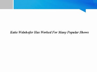 Katie Welnhofer Has Worked For Many Popular Shows