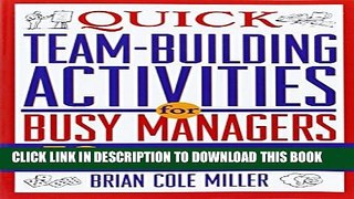 [PDF] Quick Team-Building Activities for Busy Managers: 50 Exercises That Get Results in Just 15