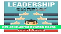 [PDF] Leadership: The Top 100 Best Ways To Be A Great Leader (leadership, leadership skills,