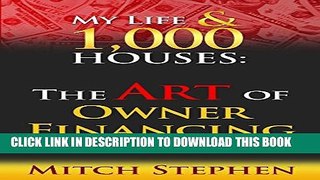 [EBOOK] DOWNLOAD My Life   1,000 Houses: The Art of Owner Financing PDF