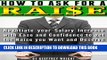 [PDF] How to Ask for a Raise: Negotiating Your Salary Increase with Ease and Confidence to Get the