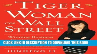 [PDF] Tiger Woman on Wall Street: Winning Business Strategies from Shanghai to New York and Back