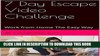 [PDF] 7 Day Escape Video Challenge: Work from Home The Easy Way Popular Collection