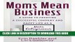 [PDF] Moms Mean Business: A Guide to Creating a Successful Company and Happy Life as a Mom