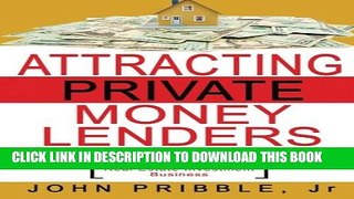 [EBOOK] DOWNLOAD Attracting Private Money Lenders: And 17 Vital Keys To Creating Wealth While