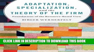 [PDF] Adaptation, Specialization, and the Theory of the Firm: Foundations of the Resource-Based