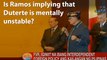 Why is Ramos implying that Duterte is mentally unstable?