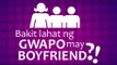 Watch Bakit lahat ng guwapo may boyfriend?! Full 