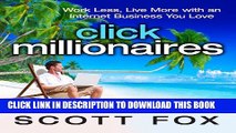 [DOWNLOAD] PDF BOOK Click Millionaires: Work Less, Live More with an Internet Business You Love