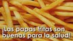 LAS PAPAS FRITAS SON BUENAS PARA LA SALUD